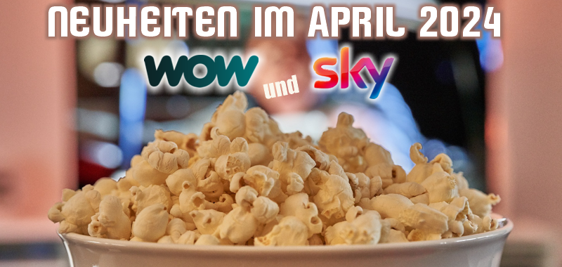 <strong>SKY und WOW Neuheiten</strong><br> im April 2024