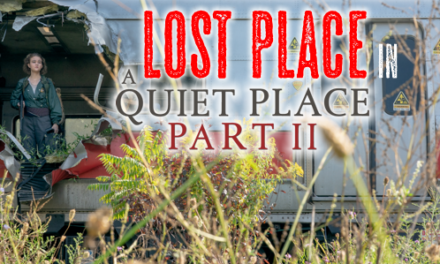 Lost Place in <br><strong> „A Quiet Place 2“ </strong> <br> Eindringlich schön und doch fragil!