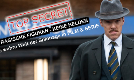 Tragische Figuren – Keine Helden<br><strong> Die wahre Welt der Spionage </strong> <br> in Film und Serie!
