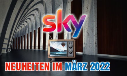 <strong>SKY und SKY-Ticket Neuheiten</strong><br> im März 2022