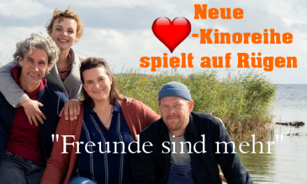 Neue ZDF Herzkino-Reihe <br><strong> „Freunde sind mehr“ </strong> <br> spielt auf Rügen