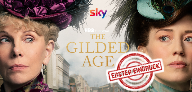Erster Eindruck<br><strong> „The Gilded Age“ </strong>Staffel 1 <br> Historien-Drama-Serie (SKY)