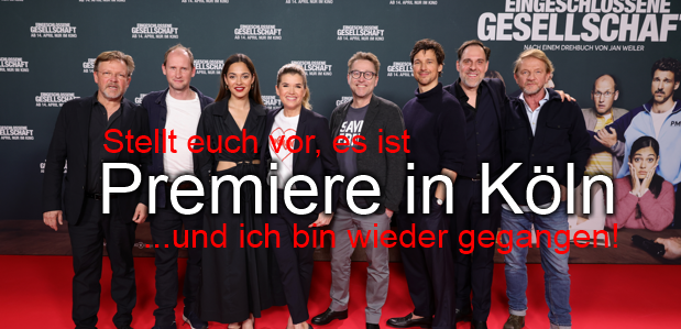 Premiere in Köln <br> <strong> „Eingeschlossene Gesellschaft“</strong> <br>…und ich bin wieder gegangen!