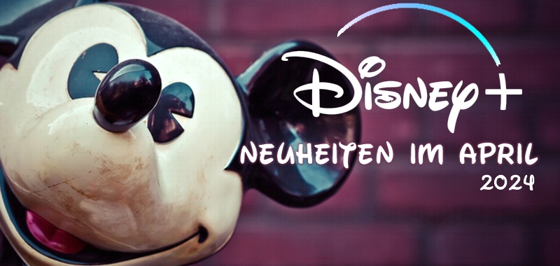 <strong>Disney+ Neuheiten</strong><br> im April 2024