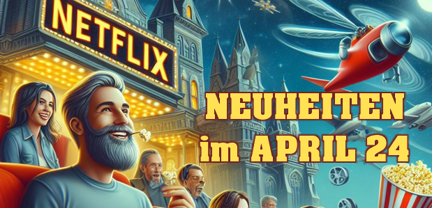 <strong>Netflix Neuheiten</strong><br> im April 2024