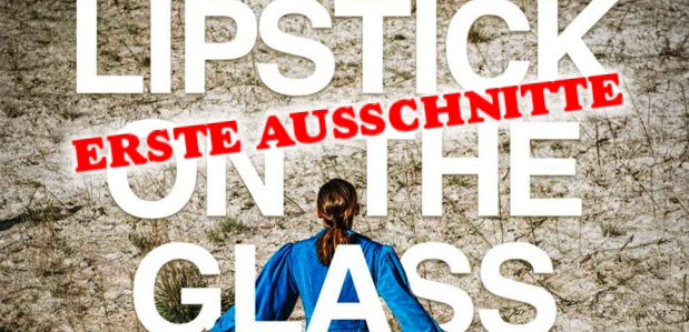 Erste Ausschnitte<br><strong> „Lippstick on the Glass“</strong> <br>Psychodelischer Bild- und Tonrausch