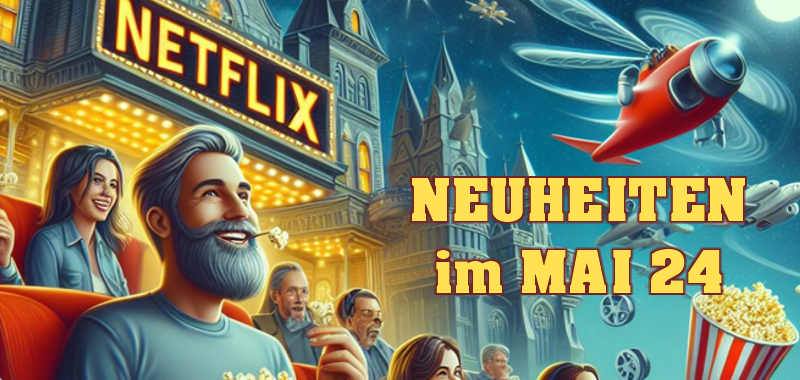neuheitenMai24Netflix neuheitenMai24Netflix