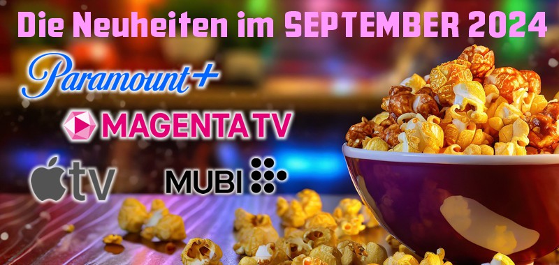 Die Streaminghighlights von <br><strong>AppleTV, MagentaTV, Mubi, Paramount+</strong><br> im September 2024