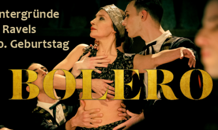 Hintergründe zu Ravels Geburtstag <br><strong> „BOLERO“ ab 06.02.25</strong>