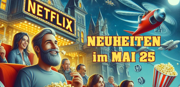 neuheitenMai2025Netflix neuheitenMai2025Netflix